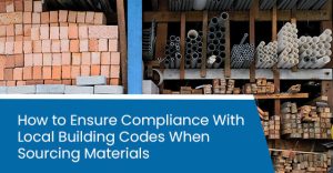 How to Ensure Compliance With Local Building Codes When Sourcing ...